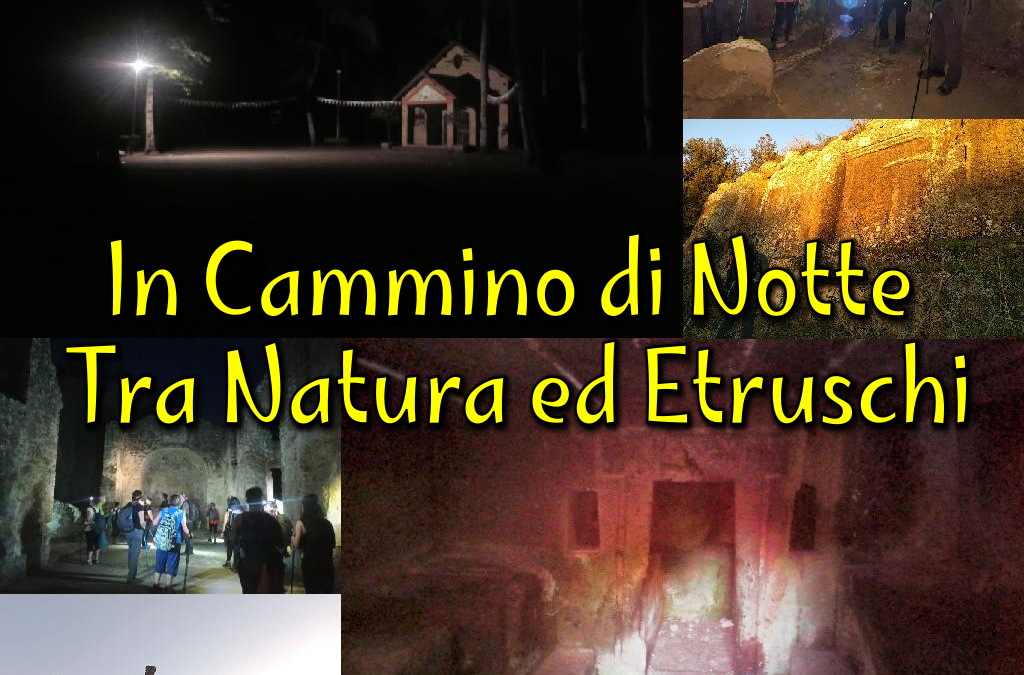 In Cammino di Notte, Tra Natura ed Etruschi!